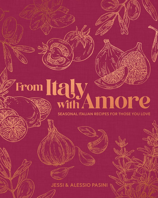 From Italy with Amore: Seasonal Italian Recipes for Those You Love