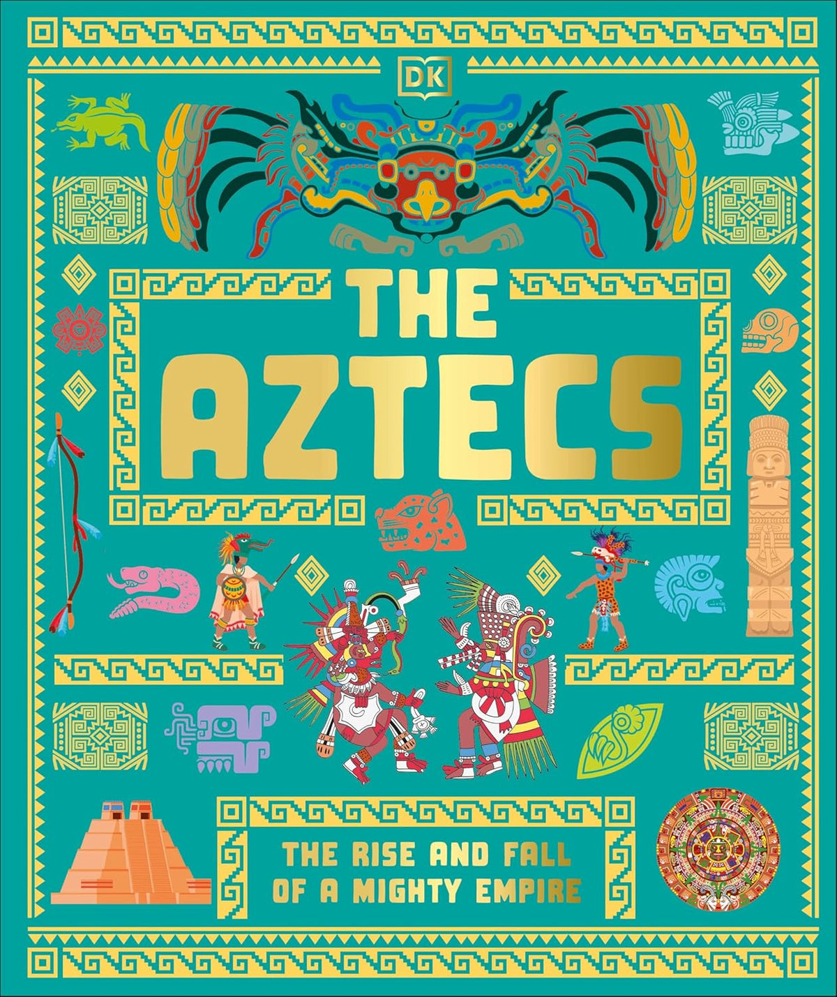 The Aztecs: The Rise and Fall of a Mighty Empire