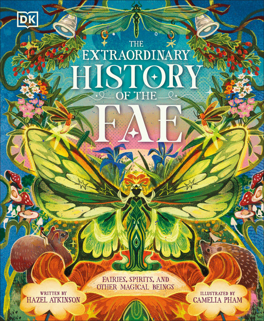 The Extraordinary History of the Fae: Fairies, Spirits, and Other Magical Beings