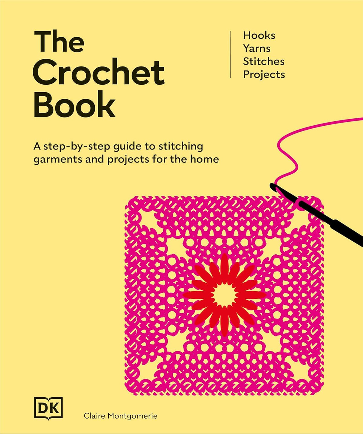 The Crochet Book: A Step-By-Step Guide to Stitching Garments and Projects for the Home