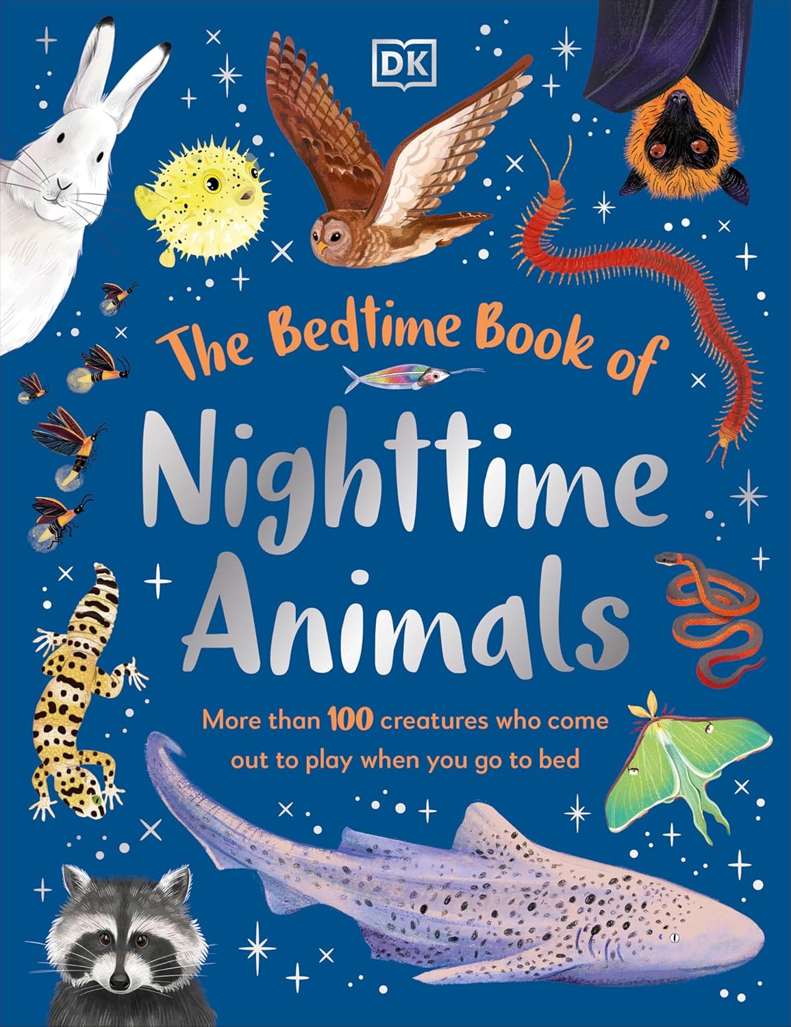 The Bedtime Book of Nighttime Animals: More Than 100 Creatures Who Come Out to Play When You Go to Bed