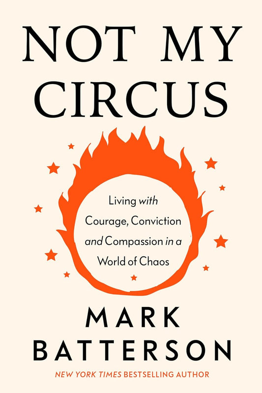 Not My Circus: Living with Courage, Conviction, and Compassion in a World of Chaos