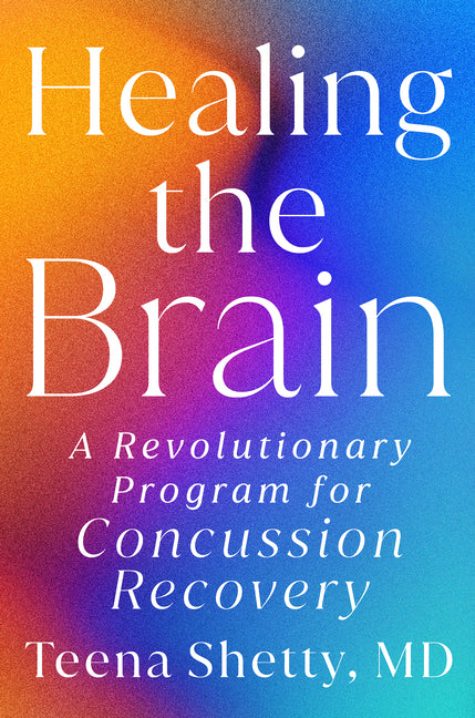 Healing the Brain: A Revolutionary Program for Concussion Recovery