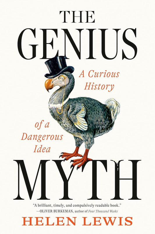 Genius Myth: A Curious History of a Dangerous Idea