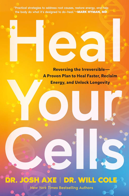 Heal Your Cells: Reversing the Irreversible--A Proven Plan to Heal Faster, Reclaim Energy, and Unlock Longevity