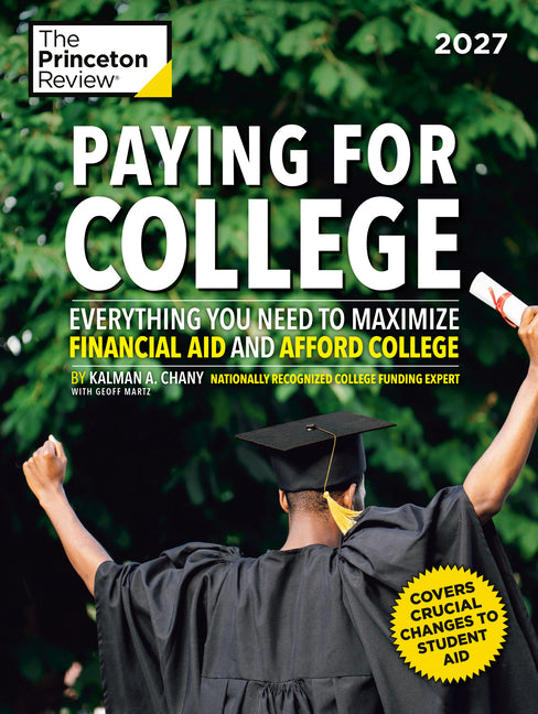 Paying for College, 2027: Everything You Need to Maximize Financial Aid and Afford College