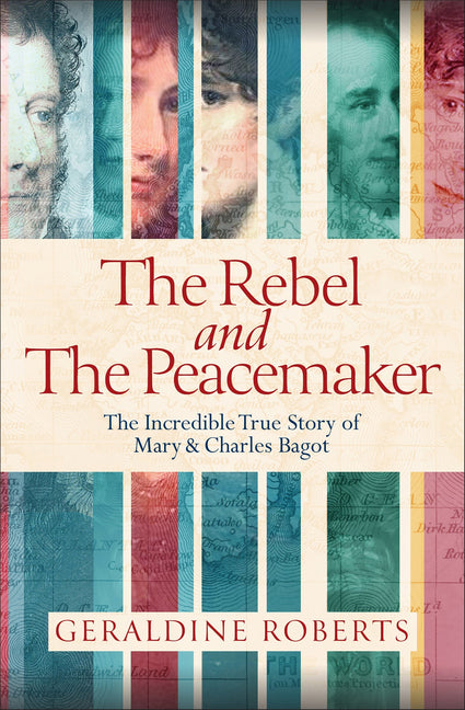 The Rebel and the Peacemaker: The Incredible True Story of Mary and Charles Bagot