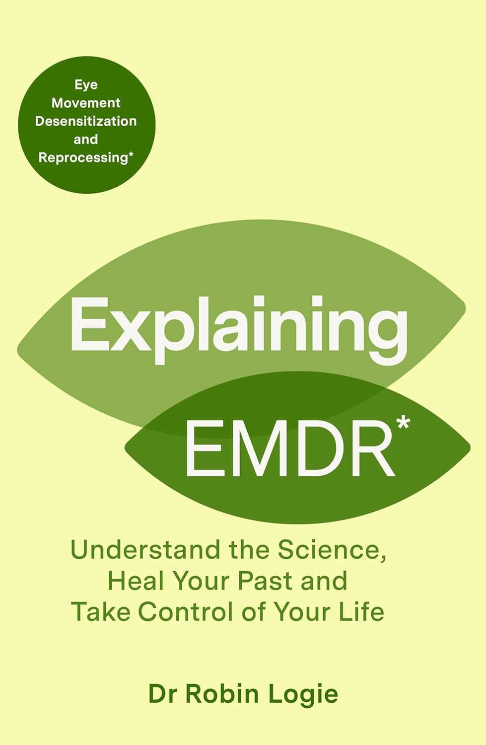 Explaining EMDR: Understand the Science, Heal Your Past and Take Control of Your Life