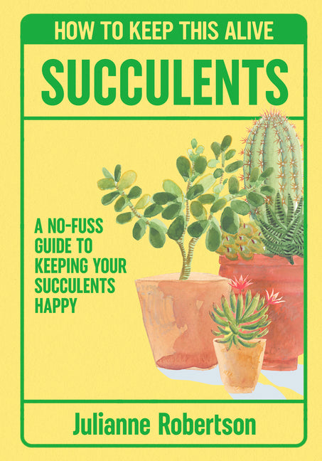 Succulents: How to Keep This Alive: A No-Fuss Guide to Keeping Your Succulent Alive, One Pot at a Time