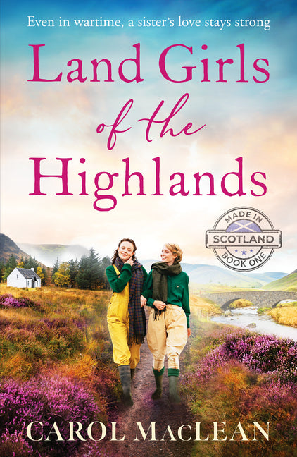 Land Girls of the Highlands: A Captivating, Romantic World War Two Saga Set in the Rolling Hills of Scotland