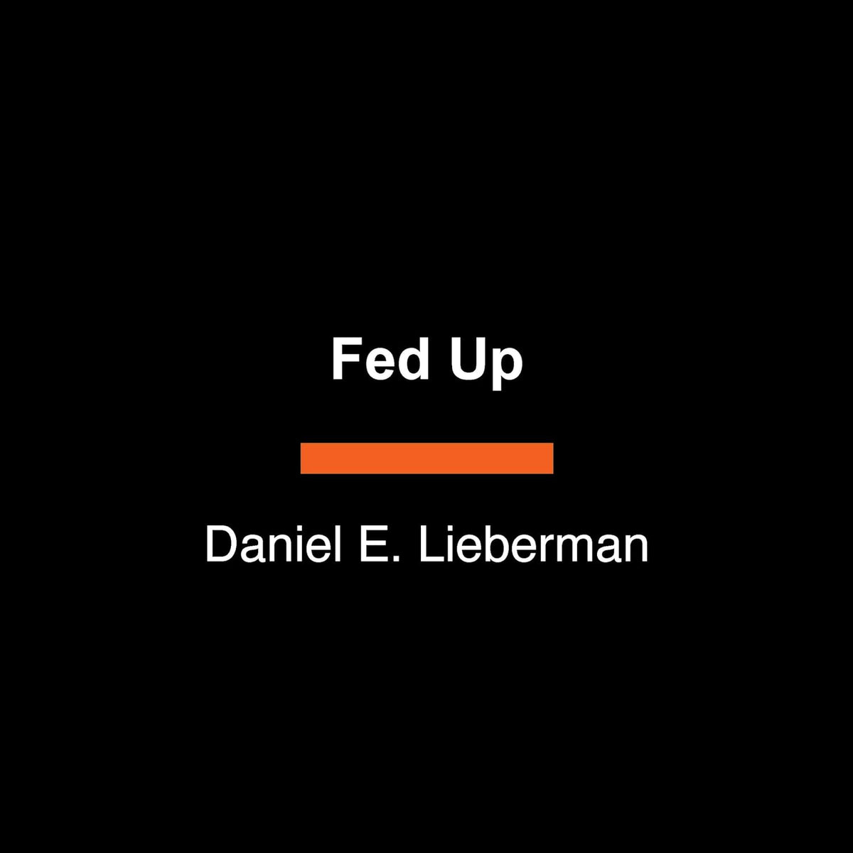 Fed Up: What Evolution Reveals about Food, Diet, Health, and Eating Well
