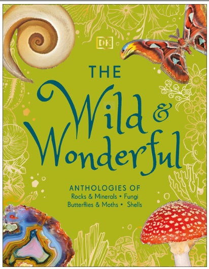 The Wild and Wonderful: Anthologies of Rocks & Minerals, Fungi, Butterflies & Moths and Shells