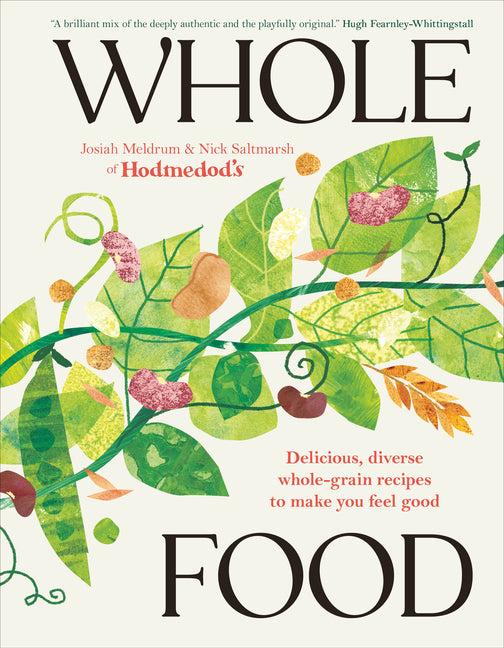 Whole Food: Delicious and Diverse Wholegrain Recipes to Make You Feel Good