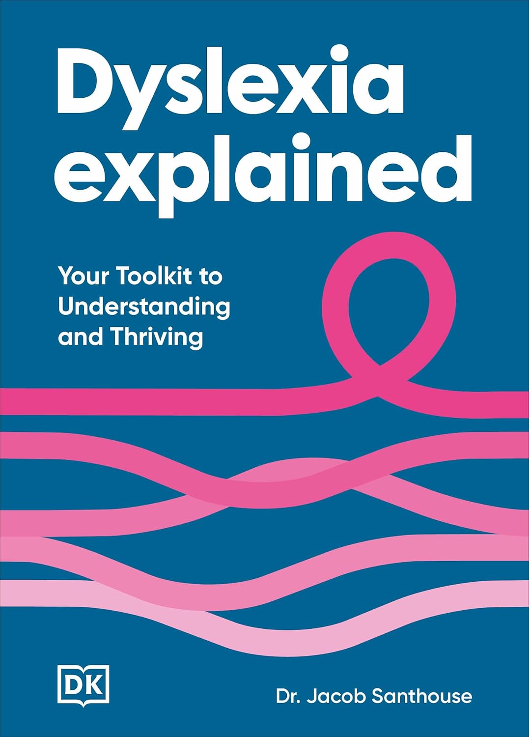 Dyslexia Explained: Your Toolkit to Understanding and Thriving