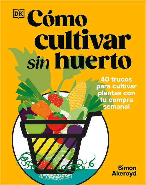 Como Cultivar Sin Huerto (Grow Your Groceries)