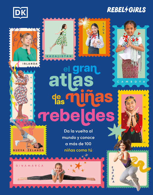 El Gran Atlas de Las Ninas Rebeldes (Rebel Girls Like Me): Da La Vuelta Al Mundo Y Conoce a Mas de 100 Ninas Como Tu
