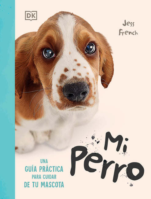 Mi Perro (My Dog): Una Gua-A Practica Para Cuidar de Tu Mascota