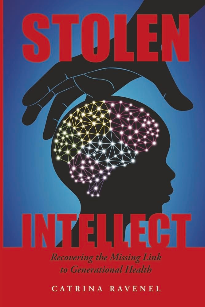 Stolen Intellect Recovering the Missing Link to Generational Health