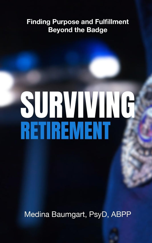 Surviving Retirement: Finding Purpose and Fulfillment Beyond the Badge
