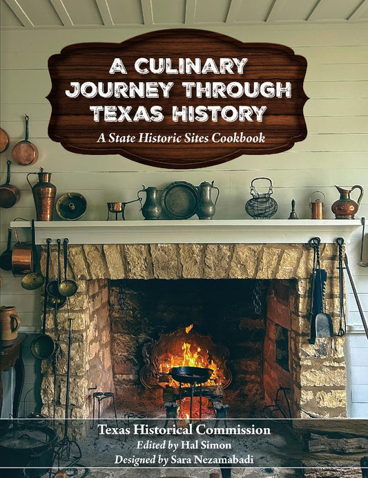 A Culinary Journey Through Texas History: A State Historic Sites Cookbook
