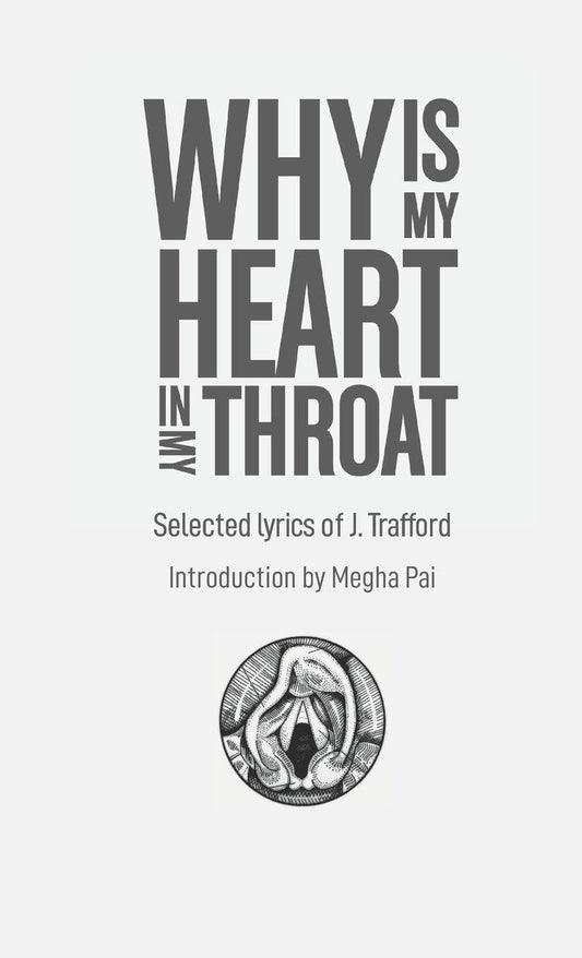Why is My Heart in My Throat?: Selected Lyrics of J. Trafford