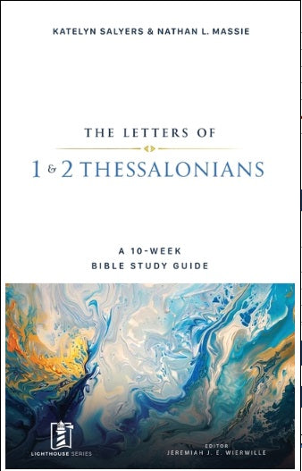 1 & 2 Thessalonians: A 10-Week Bible Study Guide