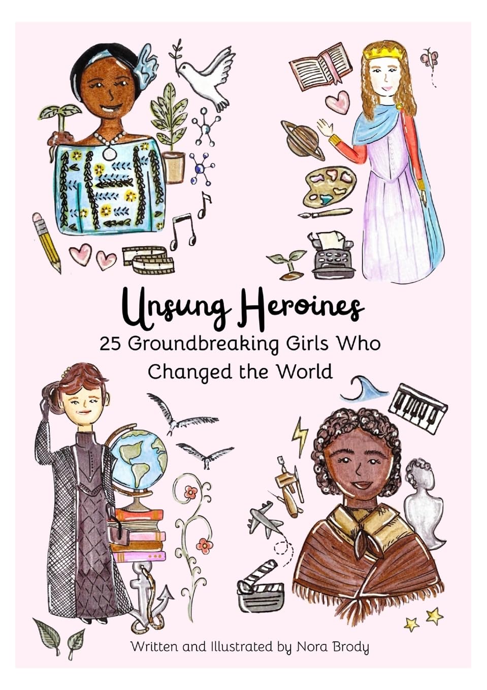 Unsung Heroines: 25 Groundbreaking Girls Who Changed the World