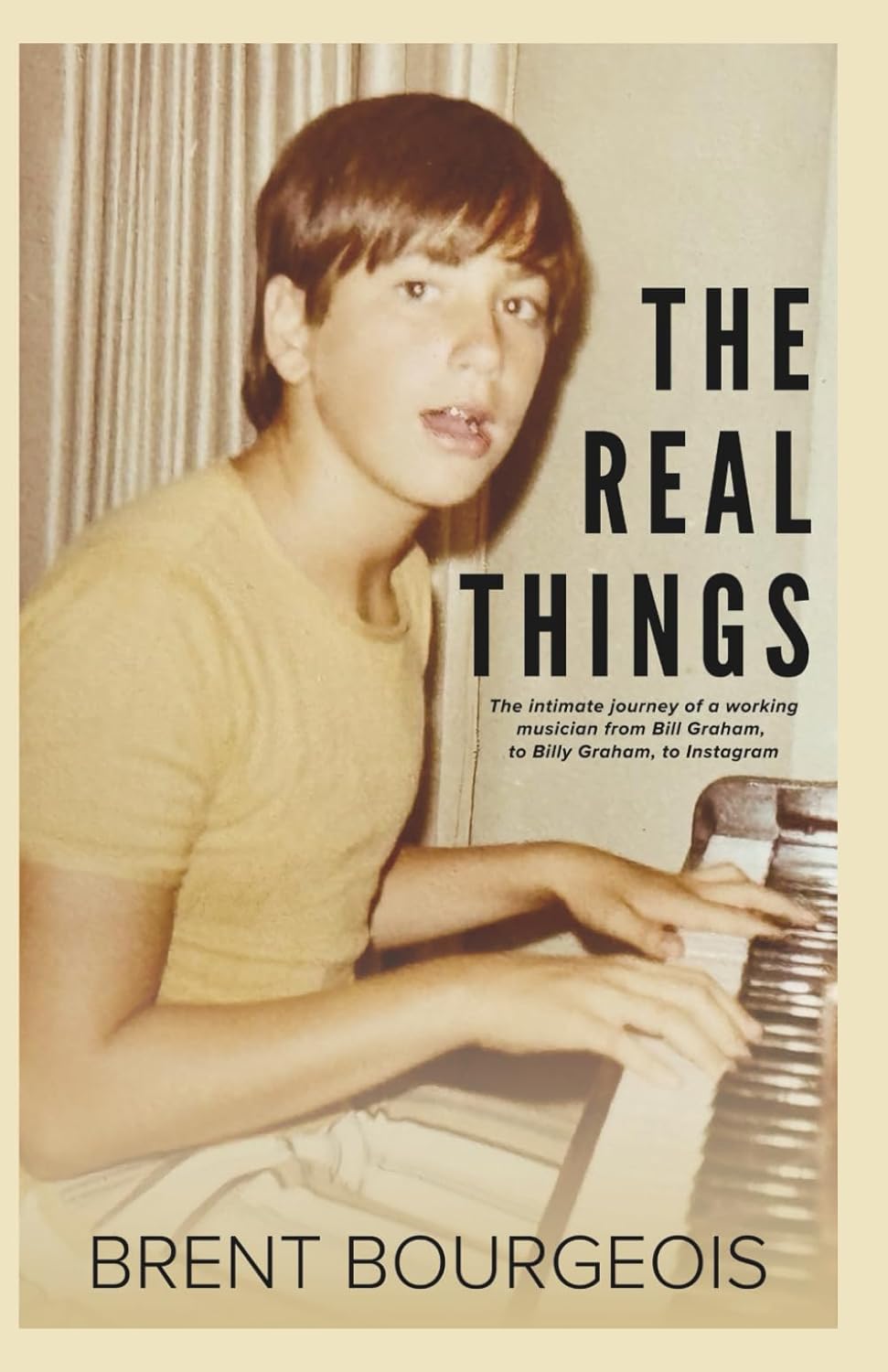 The Real Things: The Intimate Journey of a Working Musician from Bill Graham to Billy Graham to Instagram