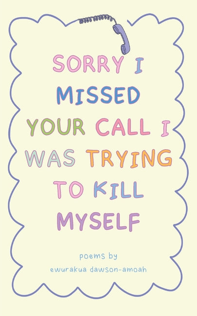 Sorry I Missed Your Call I Was Trying To Kill Myself