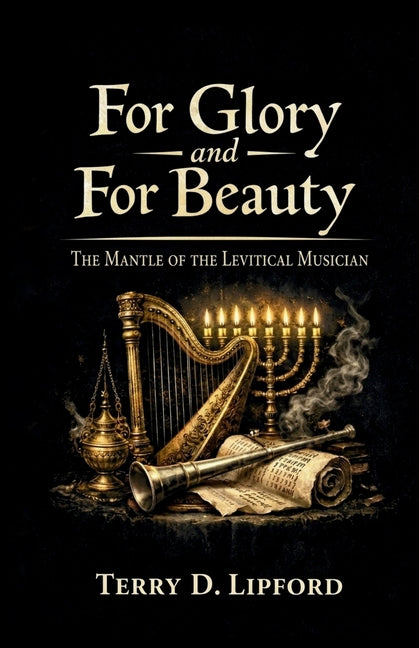 For Glory and For Beauty: The Mantle of the Levitical Musician: The Mantle of the Levitical Musician