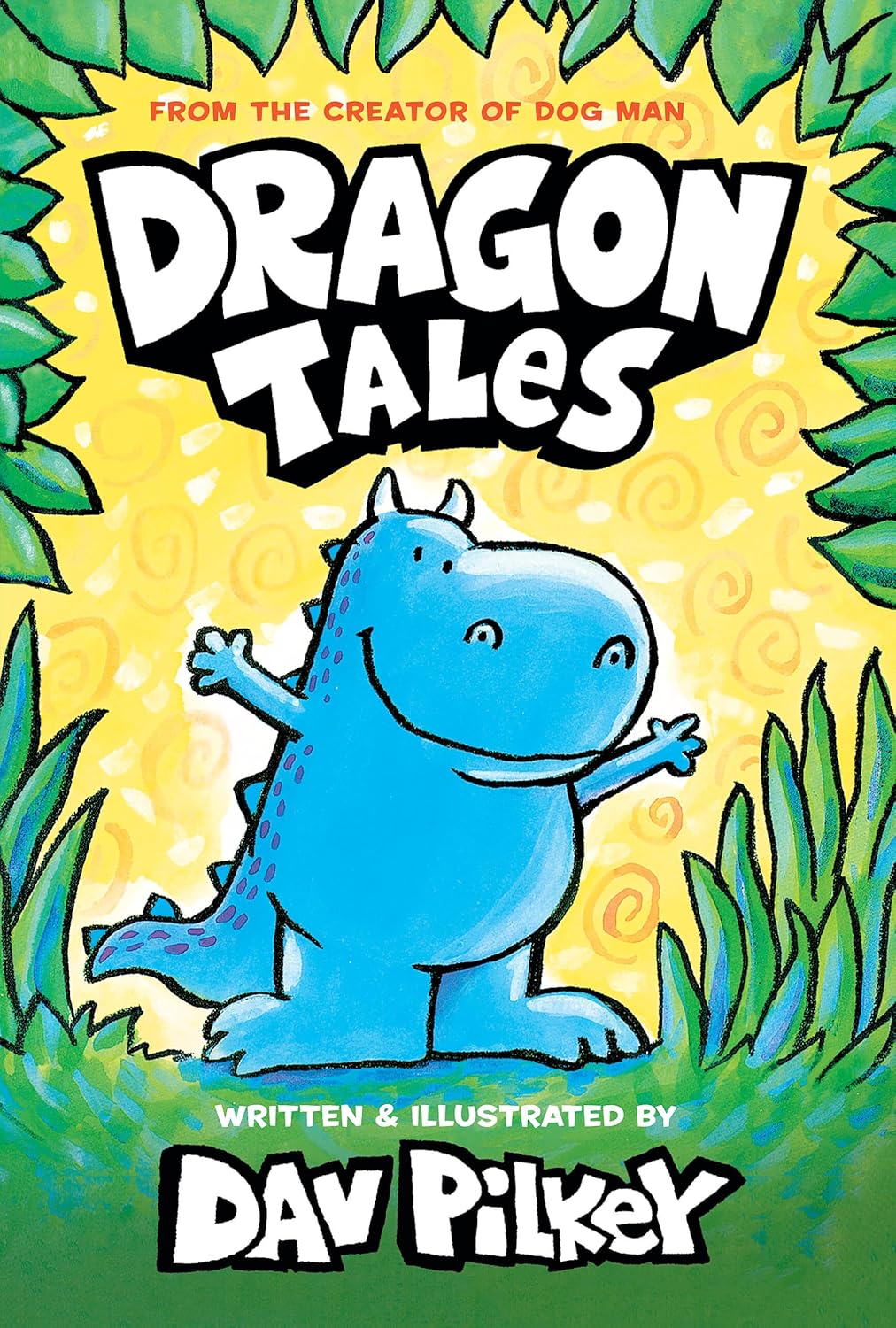 Dragon Tales (a Friend for Dragon, Dragon Gets By, and Dragon's Fat Cat): From the Creator of Dog Man