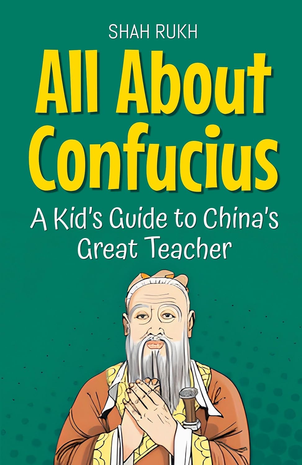 All About Confucius: A Kid's Guide to China's Great Teacher