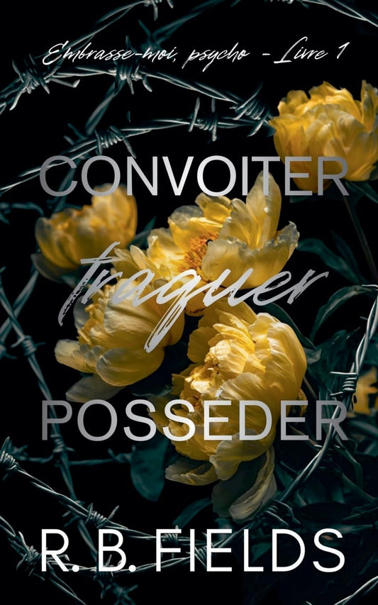 Convoiter, traquer, posseder: Embrasse-moi, psycho (Livre 1)