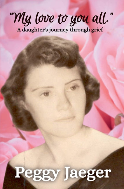 My love to you all.: A daughter's journey through grief