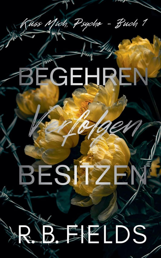 Begehren, Verfolgen, Besitzen: Kuss Mich, Psycho (Buch 1)