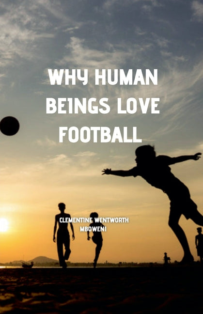Why Human Beings Love Football