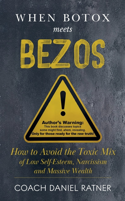 When Botox Meets Bezos: How to Avoid the Toxic Mix of Low-Self-Esteem, Narcissism, and Massive Wealth