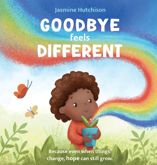 Goodbye Feels Different: Because even when things change, hope can still grow