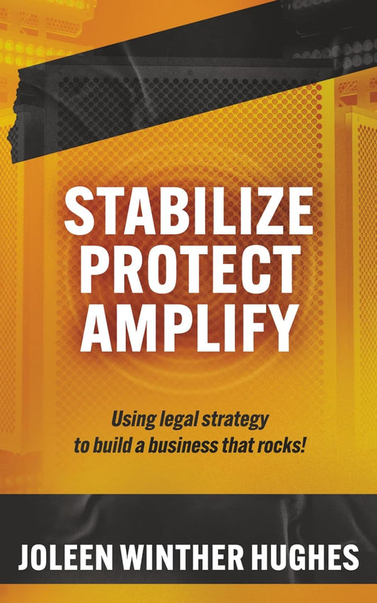 Stabilize Protect Amplify: Using Legal Strategy to Build a Business That Rocks!