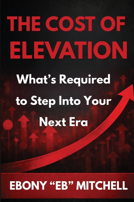 The Cost Of Elevation: What's Required To Step Into Your Next Era
