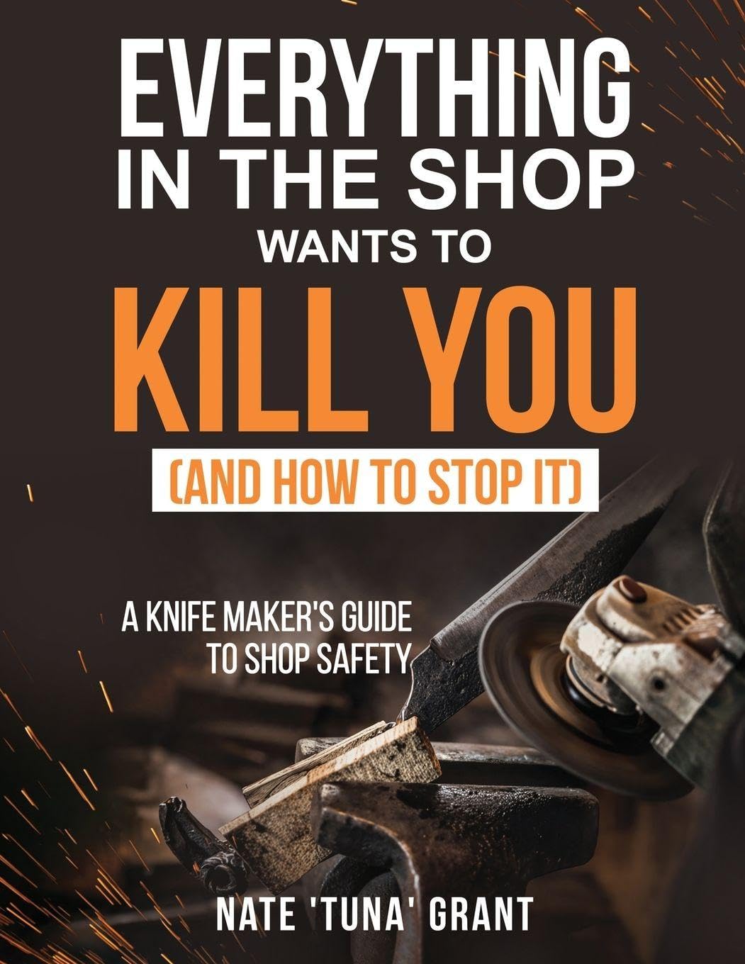 Everything in the shop wants to kill you (and how to stop it) A knifemaker's guide to shop safety