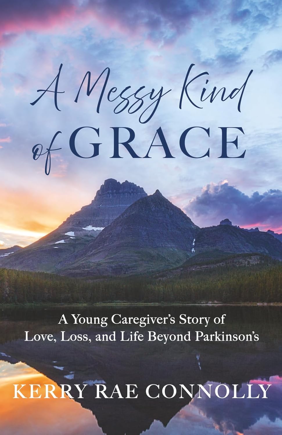 A Messy Kind of Grace: A Young Caregiver's Story of Love, Loss, and Life After Parkinson's
