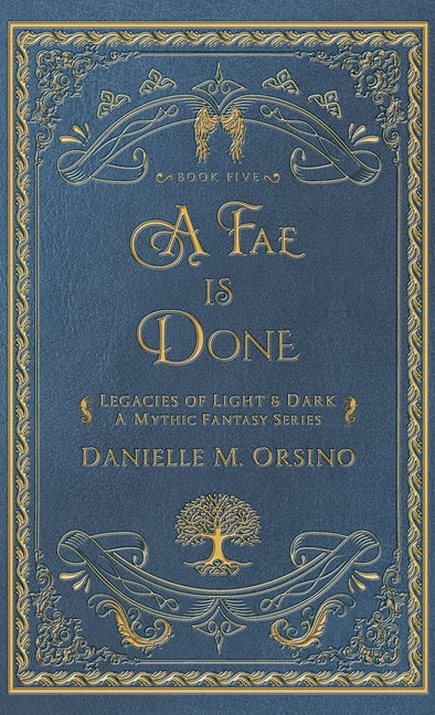 A Fae is Done: Legacies of Light & Dark A mythic Fantasy Series Book Five (Hardback)