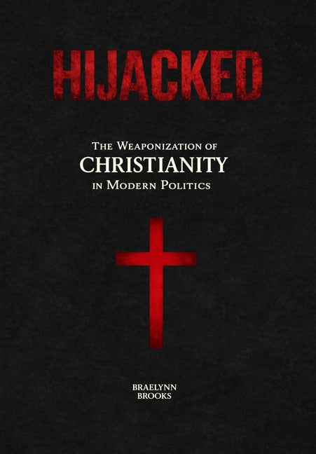 Hijacked: The Weaponization of Christianity in Modern Politics