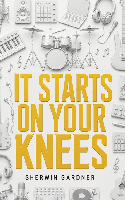 It Starts On Your Knees