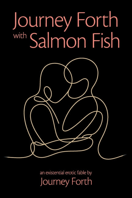 Journey Forth with Salmon Fish: An Existential Erotic Fable