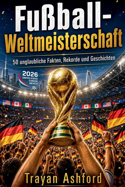 Fussball-Weltmeisterschaft 50 unglaubliche Fakten, Rekorde und Geschichten