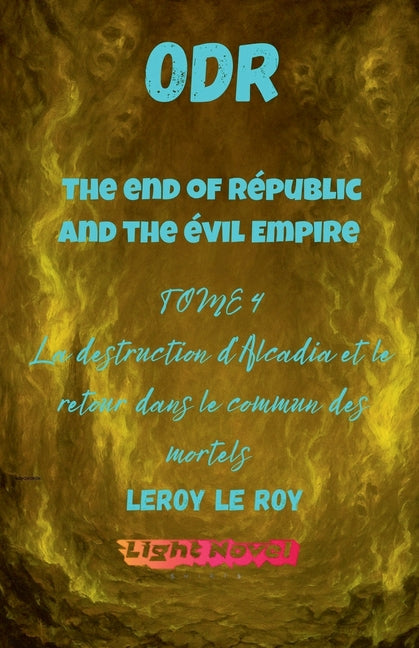 ODR - Partie 2 The end of Republic and the Evil Empire - Tome 4: La destruction de l'outre monde et le retour dans le commun des mortels