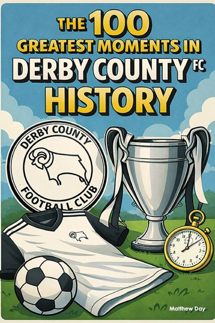 The 100 Greatest Moments in Derby County FC History
