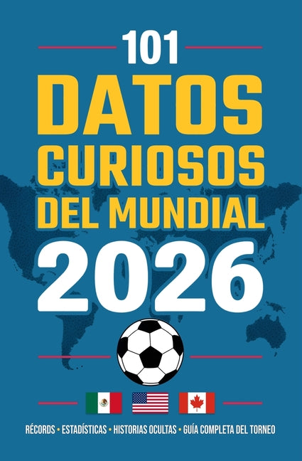 101 Datos Curiosos del Mundial de Futbol 2026: Almanaque con records, estadisticas y cifras ocultas que convierten este campeonato del mundo en el mas